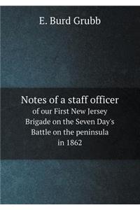 Notes of a Staff Officer of Our First New Jersey Brigade on the Seven Day's Battle on the Peninsula in 1862