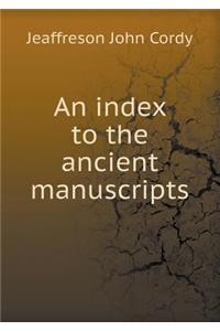 An Index to the Ancient Manuscripts