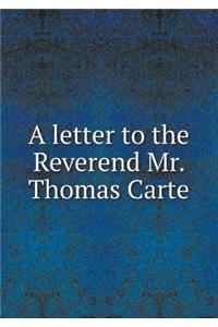 A letter to the Reverend Mr. Thomas Carte