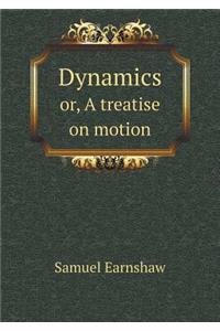 Dynamics Or, a Treatise on Motion