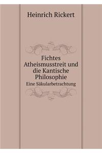 Fichtes Atheismusstreit Und Die Kantische Philosophie Eine Säkularbetrachtung