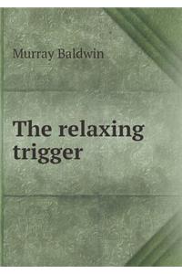 The Relaxing Trigger