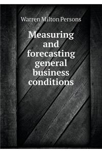 Measuring and Forecasting General Business Conditions