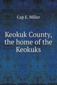 KEOKUK COUNTY THE HOME OF THE KEOKUKS