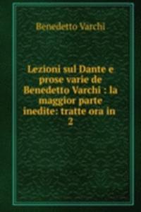 Lezioni sul Dante e prose varie de Benedetto Varchi : la maggior parte inedite: tratte ora in .