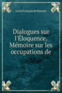 Dialogues sur l'Eloquence. Memoire sur les occupations de