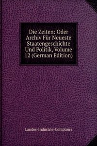 Die Zeiten: Oder Archiv Fur Neueste Staatengeschichte Und Politik, Volume 12 (German Edition)