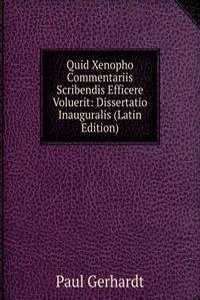 Quid Xenopho Commentariis Scribendis Efficere Voluerit: Dissertatio Inauguralis (Latin Edition)
