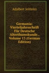 Germania: Vierteljahrsschrift Fur Deutsche Alterthumskunde., Volume 13 (German Edition)