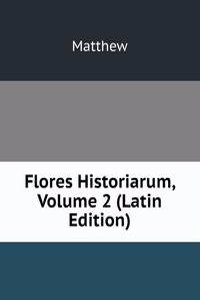 Flores Historiarum, Volume 2 (Latin Edition)
