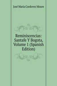 Reminiscencias: Santafe Y Bogota, Volume 1 (Spanish Edition)