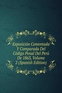 Exposicion Comentada Y Comparada Del Codigo Penal Del Peru De 1863, Volume 2 (Spanish Edition)