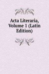 Acta Literaria, Volume 1 (Latin Edition)