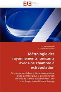 M�trologie Des Rayonnements Ionisants Avec Une Chambre � Extrapolation
