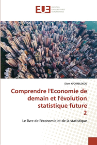 Comprendre l'Economie de demain et l'évolution statistique future 2