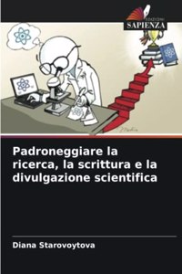 Padroneggiare la ricerca, la scrittura e la divulgazione scientifica