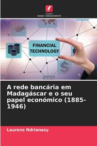 A rede bancária em Madagáscar e o seu papel económico (1885-1946)