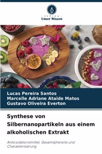 Synthese von Silbernanopartikeln aus einem alkoholischen Extrakt