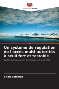 Un système de régulation de l'accès multi-autorités à seuil fort et testable