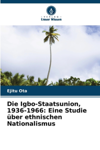 Die Igbo-Staatsunion, 1936-1966