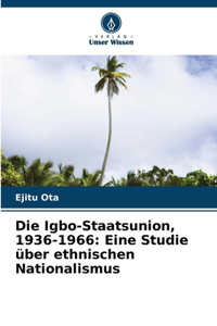 Igbo-Staatsunion, 1936-1966