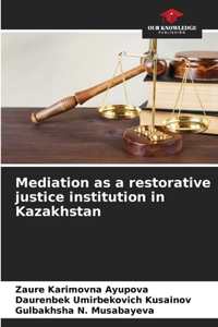 Mediation as a restorative justice institution in Kazakhstan