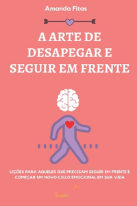 A Arte de Desapegar E Seguir Em Frente
