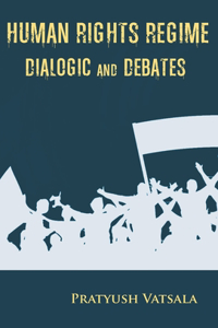 Human Rights Regime Dialogic and Debates