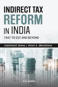 Indirect Tax Reform In India: 1947 to GST and Beyond