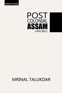 POST COLONIAL ASSAM( Assam Since Independence) 2021 -3rd Edition