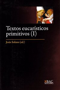 Textos eucaristicos primitivos. I: Los siglos I al IV