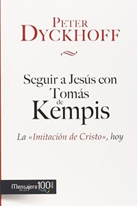 Seguir a Jesus con Tomas de Kempis: La 'Imitacion de Cristo', Hoy