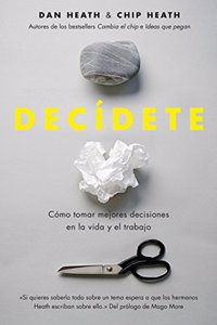 Decidete: Como tomar las mejores decisiones en la vida y en el trabajo