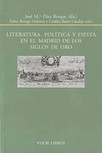 Literatura, politica y fiesta en el Madrid de los siglos de oro