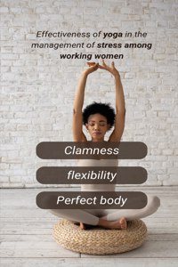 Effectiveness of Yoga in the Management of Stress Among Working Women