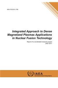 Integrated Approach to Dense Magnetized Plasmas Applications in Nuclear Fusion Technology