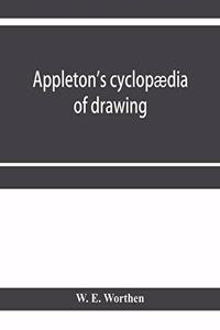 Appleton's cyclopædia of drawing, designed as a textbook for the mechanic, architect, engineer, and surveyor