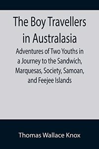 Boy Travellers in Australasia; Adventures of Two Youths in a Journey to the Sandwich, Marquesas, Society, Samoan, and Feejee Islands