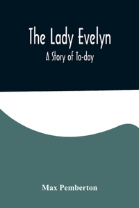 Lady Evelyn; A Story of To-day