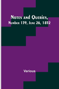 Notes and Queries, Number 139, June 26, 1852