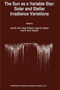 Sun as a Variable Star: Solar and Stellar Irradiance Variations