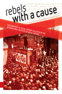 Rebels with a cause: Five Centuries of Social History Collected by the International Institute of Social History
