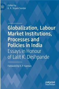 Globalization, Labour Market Institutions, Processes and Policies in India