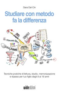 Studiare con metodo fa la differenza - Tecniche pratiche di lettura, studio, memorizzazione e ripasso per tuo figlio dagli 8 ai 18 anni
