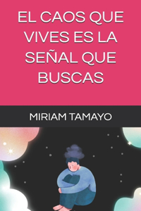 El Caos Que Vives Es La Señal Que Buscas