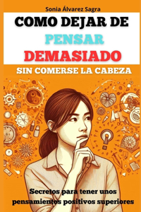 Como dejar de pensar demasiado sin comerse la cabeza