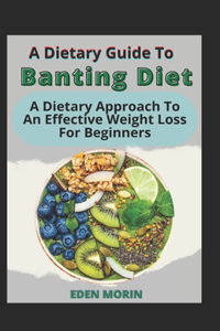 A Dietary Guide To Banting Diet' A Dietary Approach To An Effective Weight Loss For Beginners