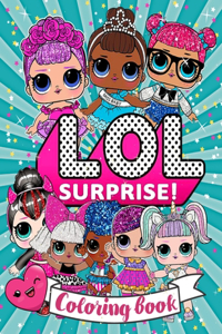 LOL Surprise! Colouring Book: LOL Doll Coloring Book +50 Amazing LOL Coloring Pages The perfect gift for girls aged 4-12