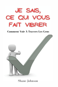 Je Sais, Ce Qui Vous Fait Vibrer