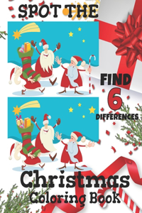 Spot the Find 6 Differences Christmas Coloring Book: Cute Christmas Activity book for kids, Spot the difference and Coloring Book for Toddler